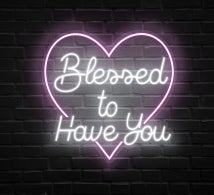 Blessed To Have You Neon Sign
